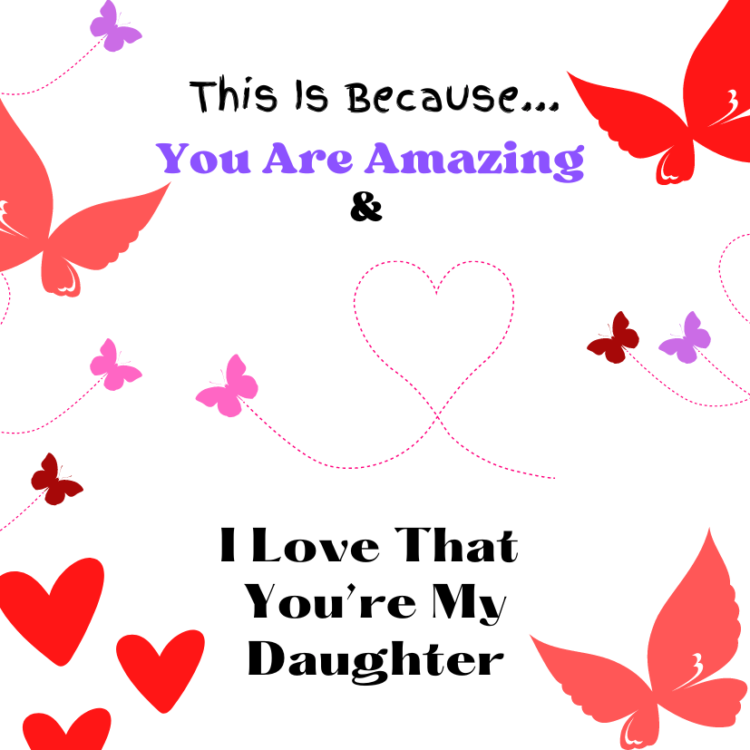 message card this is because you are amazing, I love that you're my daughter. butterflies card