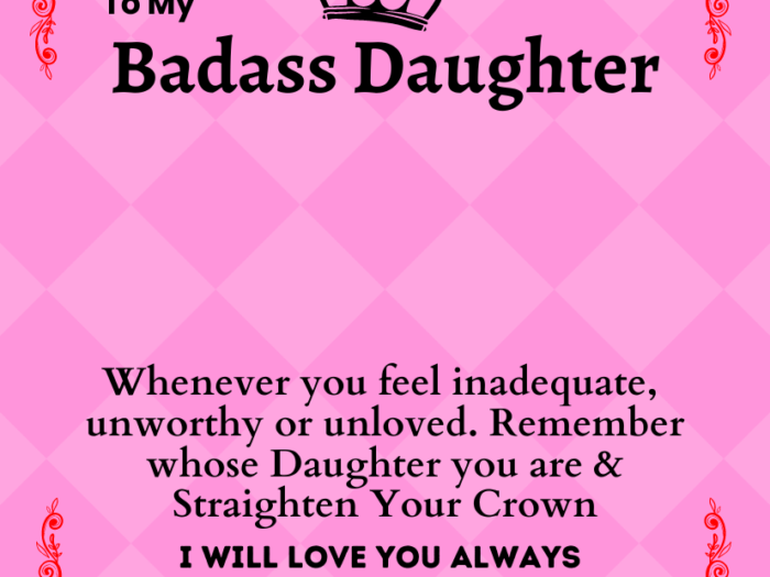 message card to my badass daughter Whenever you feel inadequate, unworthy or unloved. Remember whose daughter you are and Straighten Your Crown I will always love you Pink card