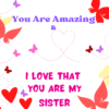 Message card you are amazing. I love that you are my sister