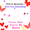 message card. This is because you are amazing and I love that you're my sister