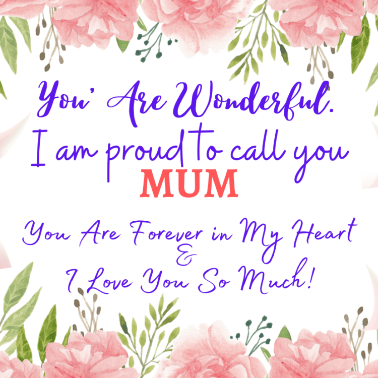 Message card you are wonderful. I am proud to call you mum. You are forever in my heart and I love you so much.